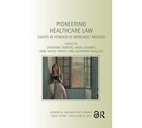 Pioneering Healthcare Law: Essays in Honour of Margaret Brazier (Biomedical Law and Ethics Library)