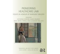 Pioneering Healthcare Law: Essays in Honour of Margaret Brazier (Biomedical Law and Ethics Library)