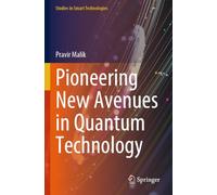 Pioneering New Avenues in Quantum Technology (Studies in Smart Technologies)