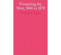 Pioneering the West, 1846 to 1878: Howard Egan's Diary: Frontier Life and Indian Encounters