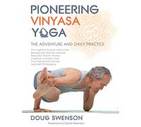 Pioneering Vinyasa Yoga: The Adventure and Daily Practice