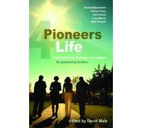 Pioneers 4 Life: Explorations in theology and wisdom for pioneering leaders