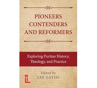 Pioneers, Contenders, and Reformers: Exploring Puritan History, Theology, and Practice