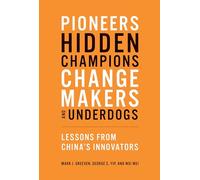 Pioneers, Hidden Champions, Changemakers, and Un - Lessons from China`s Innovators (The MIT Press)