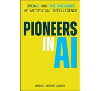 Pioneers in AI : OpenAI and the Builders of Artificial Intelligence