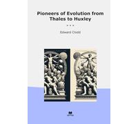 Pioneers of Evolution from Thales to Huxley (Classic Books)