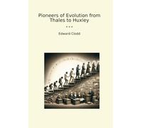 Pioneers of Evolution from Thales to Huxley (Classic Books)