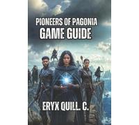 Pioneers of Pagonia Game Guide: Economic Management, Campaign Walkthroughs, and