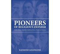 PIONEERS OF RELIGIOUS ZIONISM: Rabbis Alkalai, Kalischer, Mohliver, Reines, Kook and Maimon