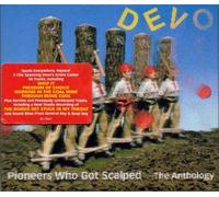 Pioneers Who Got Scalped: The Anthology by Devo