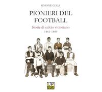 Pionieri del football. Storie di calcio vittoriano 1863 - 1889