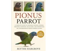Pionus Parrot: Selecting, Habitat, Feeding, Breeding, Handling, Socialisation, Behavior And Everything You Need To Know About Keeping Pionus Parrots As Pets