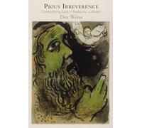 Pious Irreverence: Confronting God in Rabbinic Judaism (Divinations: Rereading Late Ancient Religion)