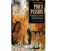 Pious Passion: The Emergence of Modern Fundamentalism in the United States and Iran: 6 (Comparative Studies in Religion and Society)