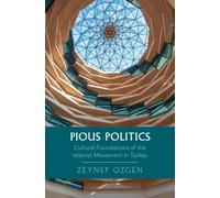 Pious Politics : Cultural Foundations of the Islamist Movement in Turkey