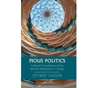 Pious Politics : Cultural Foundations of the Islamist Movement in Turkey