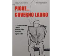PIOVE GOVERNO LADRO: …ovvero dove nascono i nostri modi di dire, aforismi e proverbi
