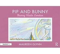 Pip and Bunny: Bunny Visits London (Supporting Language and Emotional Development in the Early Years through Reading)
