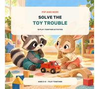 Pip and Nori Solve the Toy Trouble: 5 Play-Together Activities to Practice Sharing, Taking Turns and Finding Fair Solutions (Play-Together Adventures)