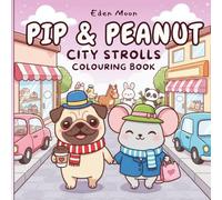 Pip and Peanut City Strolls Colouring Book: Cute Scenes for Mindfulness, Creativity, and Stress Relief
