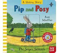 Pip and Posy: A Sliding Story - The Super Scooter: with six sliders to push and pull!