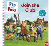 Pip and Posy: Join the Club: A TV tie-in picture book (Pip and Posy TV Tie-In)