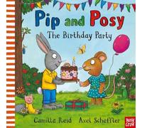 Pip and Posy: The Birthday Party: A classic storybook about when things don't go to plan (Pip and Posy)