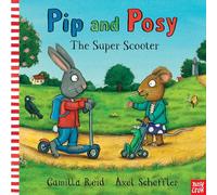 Pip and Posy: The Super Scooter: (Pip and Posy)
