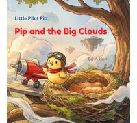Pip and the Big Clouds: Learning to fly through the sky (Little Pilot Pip)
