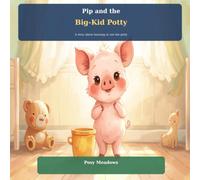 Pip and the Big-Kid Potty: A story about learning to use the potty (Little Me, Big Steps)