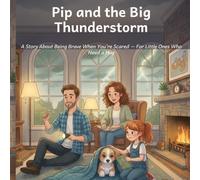 Pip and the Big Thunderstorm: A Story About Being Brave When You're Scared - For Little Ones Who Need a Hug (Pip the Rescue Pup)