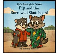 Pip and the Borrowed Skateboard (Pip's Patch of the Woods)