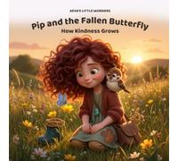 Pip and the Fallen Butterfly: How Kindness Grows - A Gentle Story for Ages 3-5 (Aeva's Little Wonders)