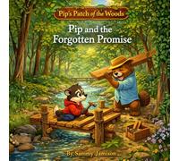 Pip and the Forgotten Promise (Pip's Patch of the Woods)