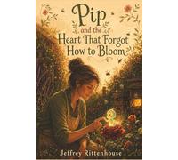 Pip and the Heart That Forgot How to Bloom