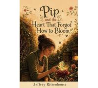 Pip and the Heart That Forgot How to Bloom