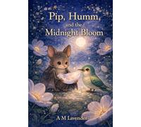 Pip and the Midnight Bloom: 1 (Friends of the Day and Night)