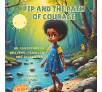PiP and the Path of Courage: An Adventure of Bravery, Friendship, and Discovery