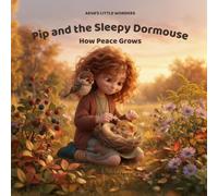 Pip and the Sleepy Dormouse: How Peace Grows (Aeva's Little Wonders)
