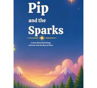 Pip and the sparks: A story about big feelings, and how to be the boss of them.