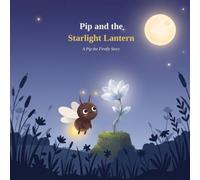 Pip and the Starlight Lantern: A Pip the Firefly Story