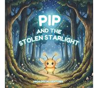 Pip and the Stolen Starlight: A Magical Bedtime Story