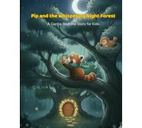 Pip and the Whispering Night Forest: A Gentle Bedtime Story for Kids (Pip’s Cozy Bedtime Adventures)