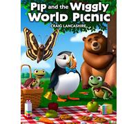 Pip and the Wiggly World Picnic: A Whimsical Rhyming Adventure in Pebblewharf Town 4-6 year olds