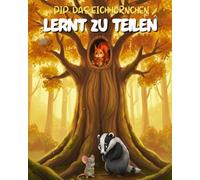 Pip das Eichhörnchen Lernt zu Teilen: Eine herzerwärmende Geschichte über Freundlichkeit, Freundschaft und die Freude am Geben