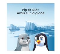 Pip et Sila : Amis sur la glace (Animal Stories)