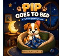 Pip Goes to Bed: A Pip the Puppy Early Reader - A Sweet Bedtime Story for Toddlers and Beginning Readers (Pip the Puppy: My First Reader)