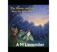 Pip, Humm, and Luna Save the Silken Sky (The Friendship Adventures of Pip and Humm!)