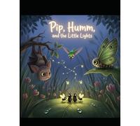 Pip, Humm, and the Little Lights: 4 (The Friendship Adventures of Pip and Humm!)