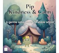 Pip: Kindness & Calm: A Gentle Activity Book for Calm, Kindness and Imagination (Pebble Wood)